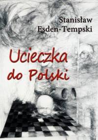 Ucieczka do Polski - Esden-Tempski Stanisław