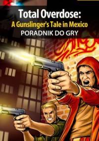 Total Overdose: A Gunslinger's Tale in Mexico - poradnik do gry - Hałas Jacek Stranger