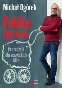 Polska Ogórkowa. Podręcznik dla wszystkich klas - Ogórek Michał