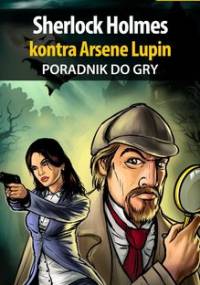 Sherlock Holmes kontra Arsene Lupin - poradnik do gry - Michałowska Katarzyna Kayleigh