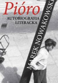 Pióro. Autobiografia literacka - Nowakowski Marek