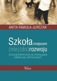 Szkoła miejscem (nie) (do) rozwoju - Famuła-Jurczak Anita