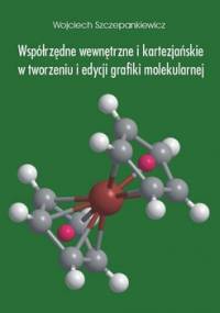 Współrzędne wewnętrzne i kartezjańskie w tworzeniu i edycji grafiki molekularnej - Szczepankiewicz Wojciech