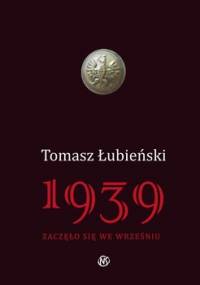 1939 zaczęło się we wrześniu - Łubieński Tomasz