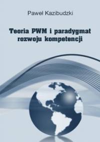 Teoria PWM i paradygmat rozwoju kompetencji - Kazibudzki Paweł