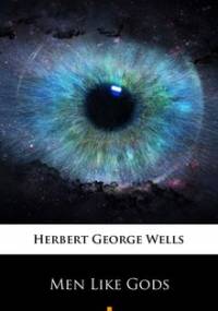 Men Like Gods - Wells Herbert George