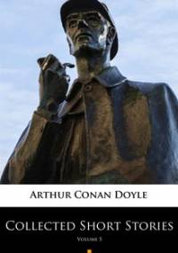 Collected Short Stories. Volume 5 - Doyle Arthur Conan
