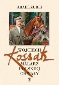 Wojciech Kossak. Malarz polskiej chwały - Zurli Arael