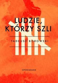 Ludzie, którzy szli - Borowski Tadeusz