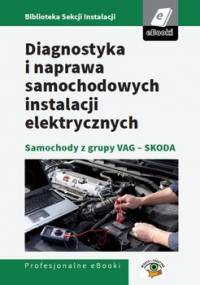 Diagnostyka i naprawa samochodowych instalacji elektrycznych - samochody z grupy VAG - Skoda - Rudnicki Marcin