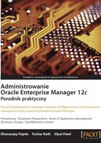 Administrowanie Oracle Enterprise Manager 12c. Poradnik praktyczny - Opracowanie zbiorowe