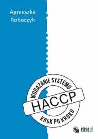 Wdrażanie systemu HACCP "krok po kroku" - Robaczyk Agnieszka