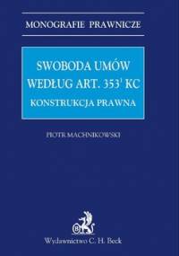 Swoboda umów według art. 3531 KC. Konstrukcja prawna - Machnikowski Piotr