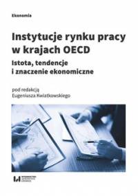 Instytucje rynku pracy w krajach OECD. Istota, tendencje i znaczenie ekonomiczne - Opracowanie zbiorowe