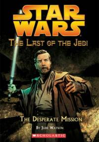 Ostatni z Jedi 01 - Desperacka Misja - Watson Jude.