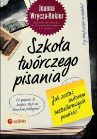 Joanna Wrycza-Bekier - Szkoła twórczego pisania. Jak zostać autorem bestsellerowych powieści