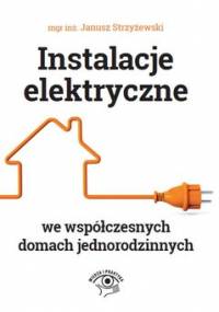Instalacje elektryczne we współczesnych domach jednorodzinnych - Strzyżewski Janusz