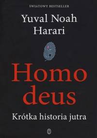 Homo deus. Krótka historia jutra - Harari Yuval Noah