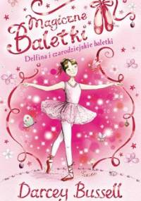 Magiczne baletki. Delfina i czarodziejskie baletki - Bussell Darcey