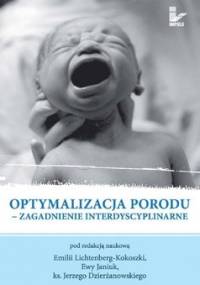 Optymalizacja Porodu. Zagadnienie Interdyscyplinarne - Lichtenberg-Kokoszka Emilia, Janiuk Ewa