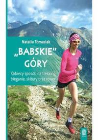 Babskie góry. Kobiecy sposób na trekking, bieganie, skitury oraz rower - Tomasiak Natalia