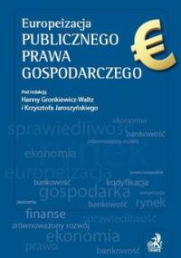 Europeizacja publicznego prawa gospodarczego - Gronkiewicz-Waltz Hanna, Jaroszyński Krzysztof