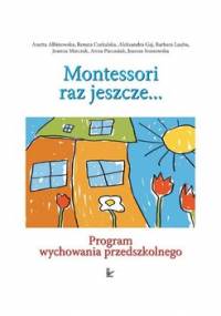 Odkryjmy Montessori Raz Jeszcze... Program Wychowania Przedszkolnego - Opracowanie zbiorowe