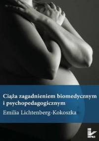 Ciąża zagadnieniem biomedycznym i psychopedagogicznym - Lichtenberg-Kokoszka Emilia