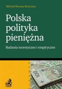 Polska polityka pieniężna. Badania teoretyczne i empiryczne - Brzoza-Brzezina Michał