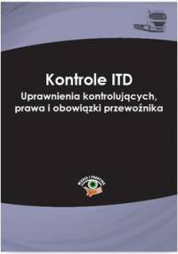 Kontrole ITD. Uprawnienia kontrolujących, prawa i obowiązki przewoźnika - Sarna Marcin