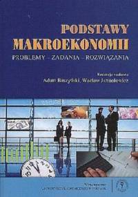 Baszyński A. - Podstawy makroekonomii - Problemy, zadania, rozwiązania