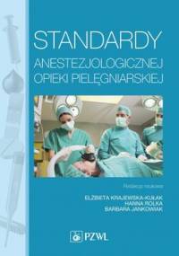 Standardy anestezjologicznej opieki pielęgniarskiej - Krajewska-Kułak Elżbieta, Rolka Hanna