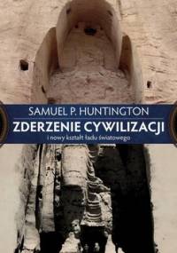 Zderzenie cywilizacji i nowy kształt ładu światowego - Huntington Samuel P.