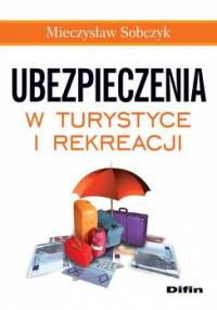Ubezpieczenia w turystyce i rekreacji - Sobczyk Mieczysław
