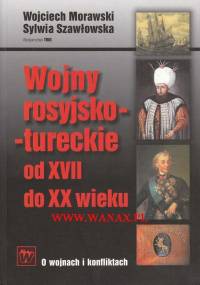 Wojciech Morawski, Sylwia Szawłowska - Wojny rosyjsko-tureckie od XVII do XX wieku [eBook PL]