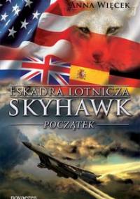 Eskadra lotnicza Skyhawk. Początek - Więcek Anna
