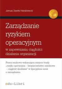 Zarządzanie ryzykiem operacyjnym w zapewnianiu ciągłości działania organizacji - Zawiła-Niedźwiecki Janusz