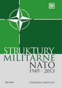 Struktury militarne NATO 1949-2013 - Zarychta Stanisław
