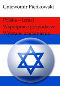 Polska - Izrael. Współpraca gospodarcza - wybrane zagadnienia - Pieńkowski Gniewomir