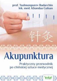 Akupunktura. Praktyczny przewodnik po chińskiej sztuce medycznej - Badarchin Tsolmonpurev, Galsan Khandaa