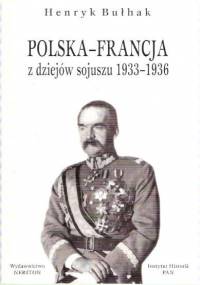 Bułhak H. - Polska-Francja. Z dziejów sojuszu 1933-1936