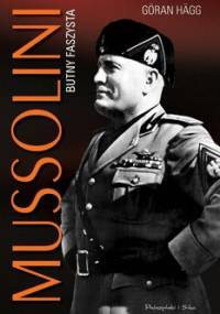 Mussolini. Butny faszysta - Hagg Goran