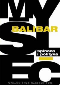 Spinoza i polityka - Balibar Etienne