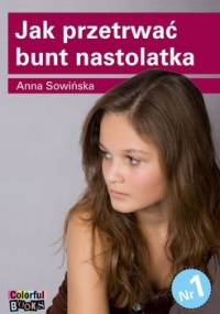 Jak przetrwać bunt nastolatka - Sowińska Anna