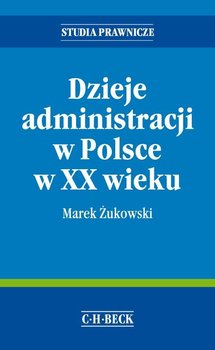 Dzieje administracji w Polsce w XX wieku - Żukowski Marek