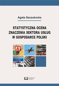 Statystyczna ocena znaczenia sektora usług w gospodarce Polski - Szczukocka Agata