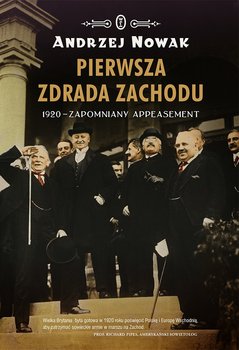 Pierwsza zdrada Zachodu. Rok 1920 - zapomniany appeasement - Nowak Andrzej