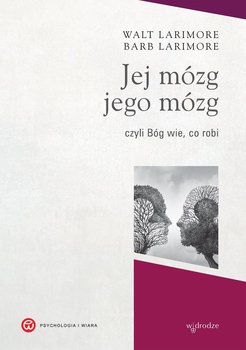Jej mózg, jego mózg, czyli Bóg wie, co robi - Larimore Walt, Larimore Barb