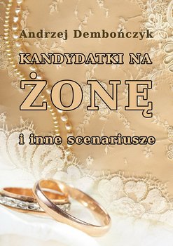Kandydatki na żonę i inne scenariusze - Dembończyk Andrzej