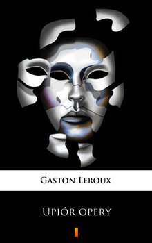 Upiór opery - Leroux Gaston